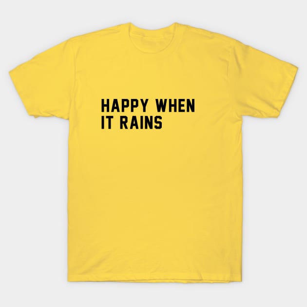 happy when it rains T-Shirt by Ramy Art